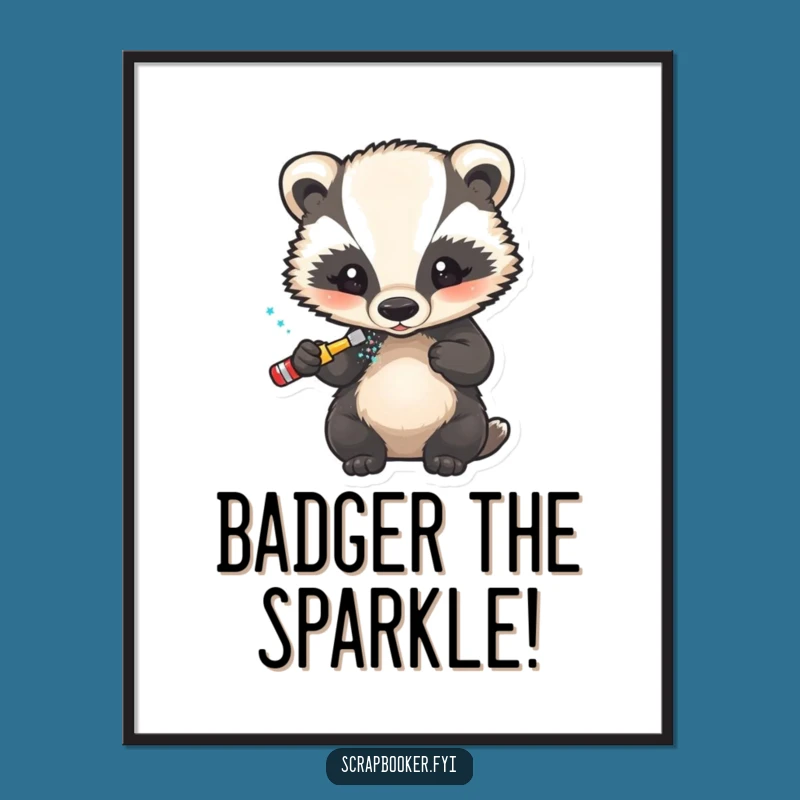 Free Printable Wall Art: Little Badger Glitter Artist, Funny Downloadable Craft Decor